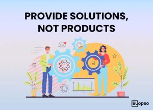 Provide Solutions, Not Products